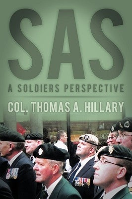 SAS: A Soldiers Perspective by Hillary, Col Thomas a.