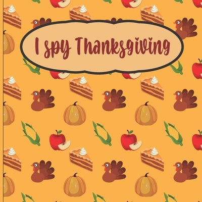 I Spy Thanksgiving: A Great Book For Toddlers & Preschoolers & Kindergarten Gift Book To Celebrate Thanksgiving by Nunez, Robertah