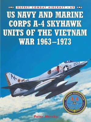 US Navy and Marine Corps A-4 Skyhawk Units of the Vietnam War by Mersky, Peter