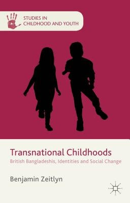 Transnational Childhoods: British Bangladeshis, Identities and Social Change by Zeitlyn, B.