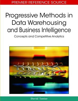 Progressive Methods in Data Warehousing and Business Intelligence: Concepts and Competitive Analytics by Taniar, David