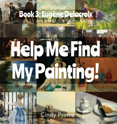 Eugène Delacroix: Help Me Find My Painting Book #3 by Prince, Cindy