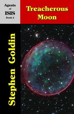 Treacherous Moon: Agents of ISIS, Book 2 by Goldin, Stephen