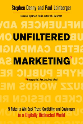 Unfiltered Marketing: 5 Rules to Win Back Trust, Credibility, and Customers in a Digitally Distracted World by Denny, Stephen