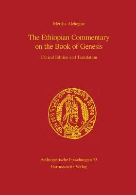 The Ethiopian Commentary on the Book of Genesis: Critical Edition and Translation by Alehegne, Mersha