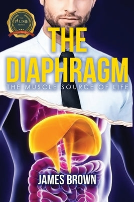 The Diaphragm: The Muscle Source of Life by Brown, James