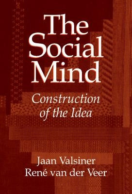 The Social Mind: Construction of the Idea by Valsiner, Jaan