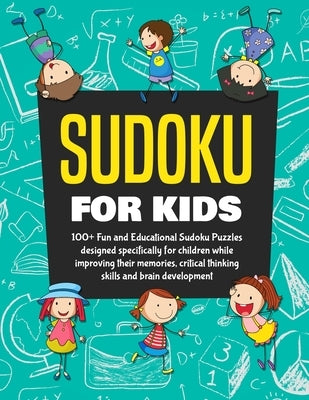 Sudoku Books for Kids: 100+ Fun and Educational Sudoku Puzzles designed specifically for children while improving their memories, critical th by Jefferson, Kenny