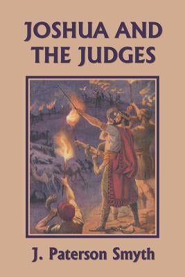 Joshua and the Judges (Yesterday's Classics) by Smyth, J. Paterson