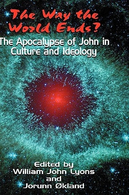 The Way the World Ends? the Apocalypse of John in Culture and Ideology by Lyons, William John
