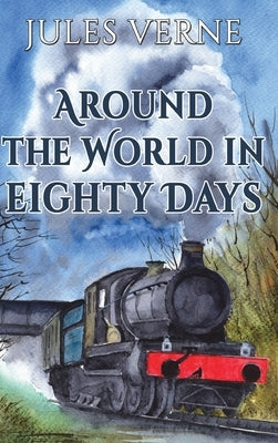 Around the World in Eighty Days: 1873 Classic Edition with Original Illustrations by Verne, Jules