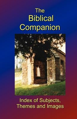The Biblical Companion: Index of Subjects, Themes and Images by Breeze, Dominic
