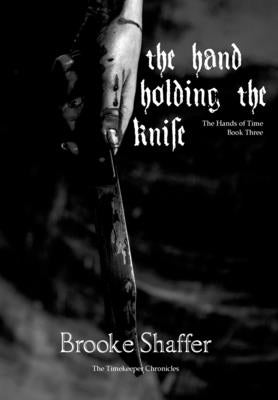 The Hand Holding the Knife by Shaffer, Brooke M.