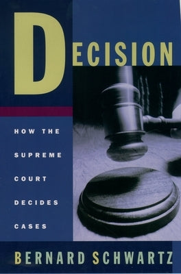 Decision: How the Supreme Court Decides Cases by Schwarz, Bernard