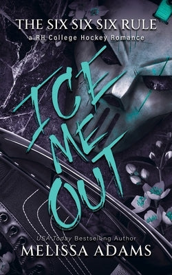 Ice Me Out: A RH College Hockey Romance by Adams, Melissa