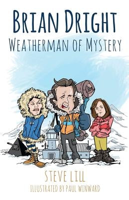 Brian Dright: Weatherman of Mystery by Lill, Steve