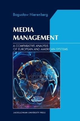 Media Management: A Comparative Analysis of European and American Systems by Nierenberg, Boguslaw