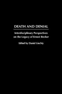 Death and Denial: Interdisciplinary Perspectives on the Legacy of Ernest Becker by Wright, W. D.