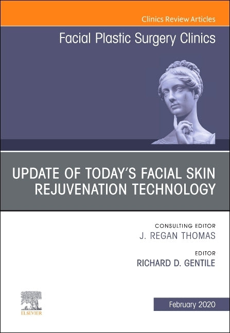 Update of Today's Facial Skin Rejuvenation Technology, an Issue of Facial Plastic Surgery Clinics of North America: Volume 28-1 by Gentile, Richard D.