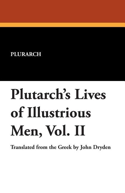 Plutarch's Lives of Illustrious Men, Vol. II by Plurarch
