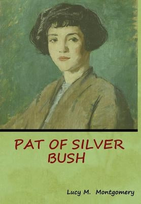 Pat of Silver Bush by Montgomery, Lucy M.