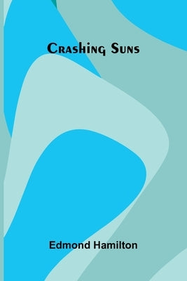Crashing Suns by Hamilton, Edmond