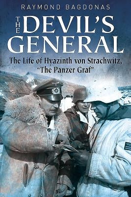 The Devil's General: The Life of Hyazinth Graf Von Strachwitz, "The Panzer Graf" by Bagdonas, Raymond