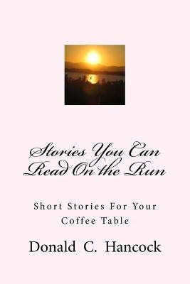 Stories You Can Read On the Run: Short Stories For Your Coffee Table by Hancock, Finetta G.