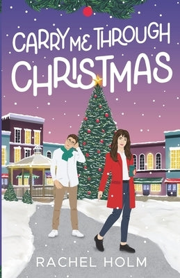 Carry Me Through Christmas by Holm, Rachel