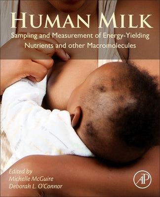 Human Milk: Sampling and Measurement of Energy-Yielding Nutrients and Other Macromolecules by McGuire, Michelle