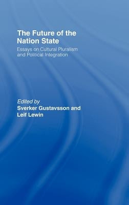 The Future of the Nation-State: Essays on Cultural Pluralism and Political Integration by Gustavsson, Sverker