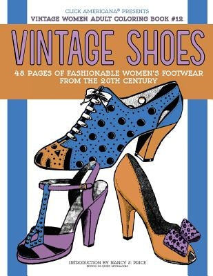 Vintage Shoes: Fashionable Women's Footwear from the 20th Century by Click Americana