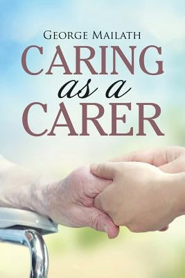 Caring as a Carer by Mailath, George