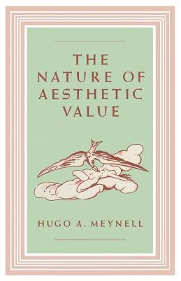The Nature of Aesthetic Value by Meynell, Hugo A.