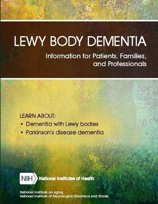 Lewy Body Dementia: Information for Patients, Families, and Professionals (Revised June 2018) by Department of Health and Human Services