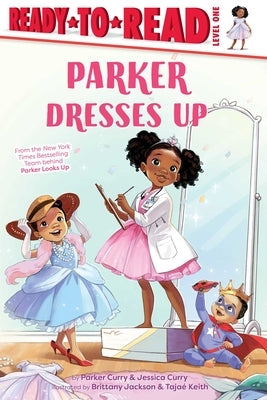 Parker Dresses Up: Ready-To-Read Level 1 by Curry, Parker