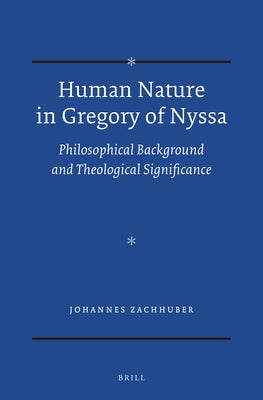 Human Nature in Gregory of Nyssa by Zachhuber, Johannes