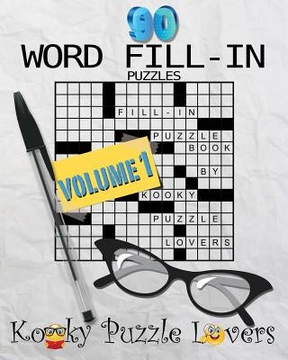 Word Fill-In Puzzle Book, 90 Puzzles: Volume 1 by Kooky Puzzle Lovers