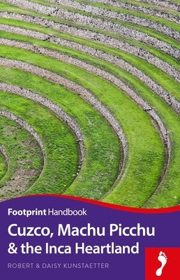 Cuzco, Machu Picchu and the Inca Heartland Handbook by Kunstaetter, Robert