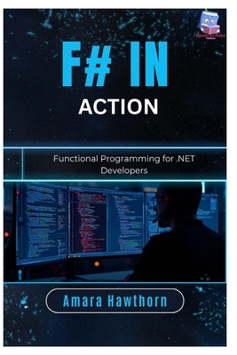 F# in Action: Functional Programming for .NET Developers by Hawthorn, Amara