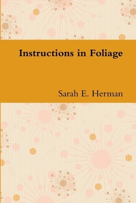 Instructions in Foliage by Herman, Sarah E.