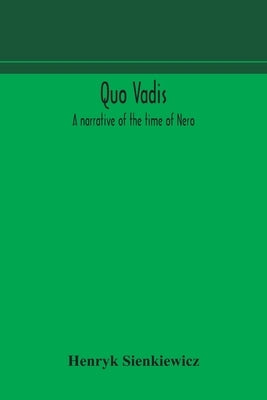 Quo vadis: a narrative of the time of Nero by Sienkiewicz, Henryk