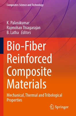 Bio-Fiber Reinforced Composite Materials: Mechanical, Thermal and Tribological Properties by Palanikumar, K.