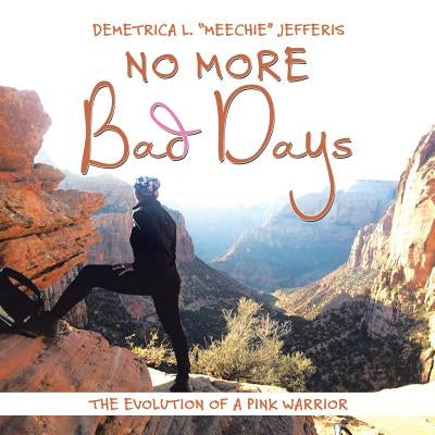 No More Bad Days: The Evolution of a Pink Warrior by Jefferis, Demetrica L. Meechie