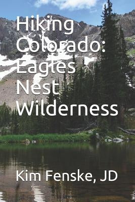 Hiking Colorado: Eagles Nest Wilderness: In Color by Fenske Jd, Kim
