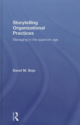 Storytelling Organizational Practices: Managing in the quantum age by Boje, David M.