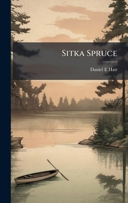 Sitka Spruce by Hatt, Daniel E.