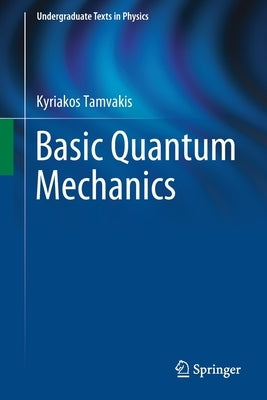 Basic Quantum Mechanics by Tamvakis, Kyriakos