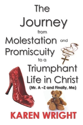 The Journey From Molestation and Promiscuity to a Triumphant Life in Christ: Mr. A - Z and Finally, Me by Thompson, Meochia Nochi