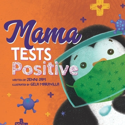 Mama Tests Positive: A cute COVID story perfect for all ages by Maravilla, Gela